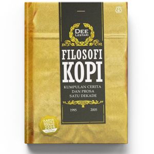 Filosofi Kopi: Kumpulan Cerita dan Prosa Satu Dekade